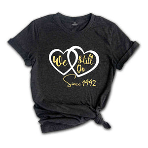 We Still Do Since 1992 Shirt, Married Since 1992, 1992 Wedding Anniversary, 30 Gold Anniversary, 30th Anniversary Shirt, 30 Year Marriage