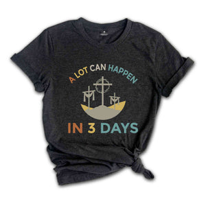 A Lot Can Happen In 3 Days Shirt, Easter T-Shirt, Happy Easter, Easter Gift, Good Friday Tee, Vintage Easter Shirt, Jesus Shirt, He Is Risen