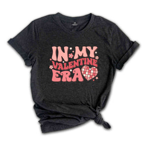 In My Valentine Era Shirt, Valentine Shirt, Love Shirt, Funny Valentines Day Shirts, Cute Valentines Shirt