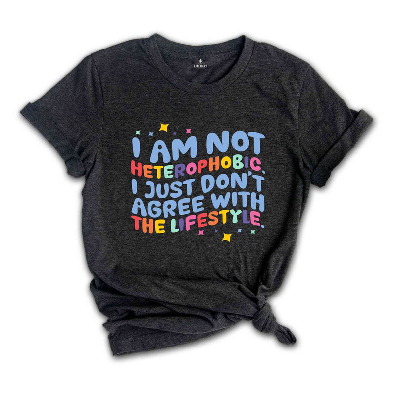 I Am Not Heterophobic I Just Don't Agree With The Lifestyle Shirt, LGBTQ Shirt, Gift For Pride Month Shirt, Gay Shirt