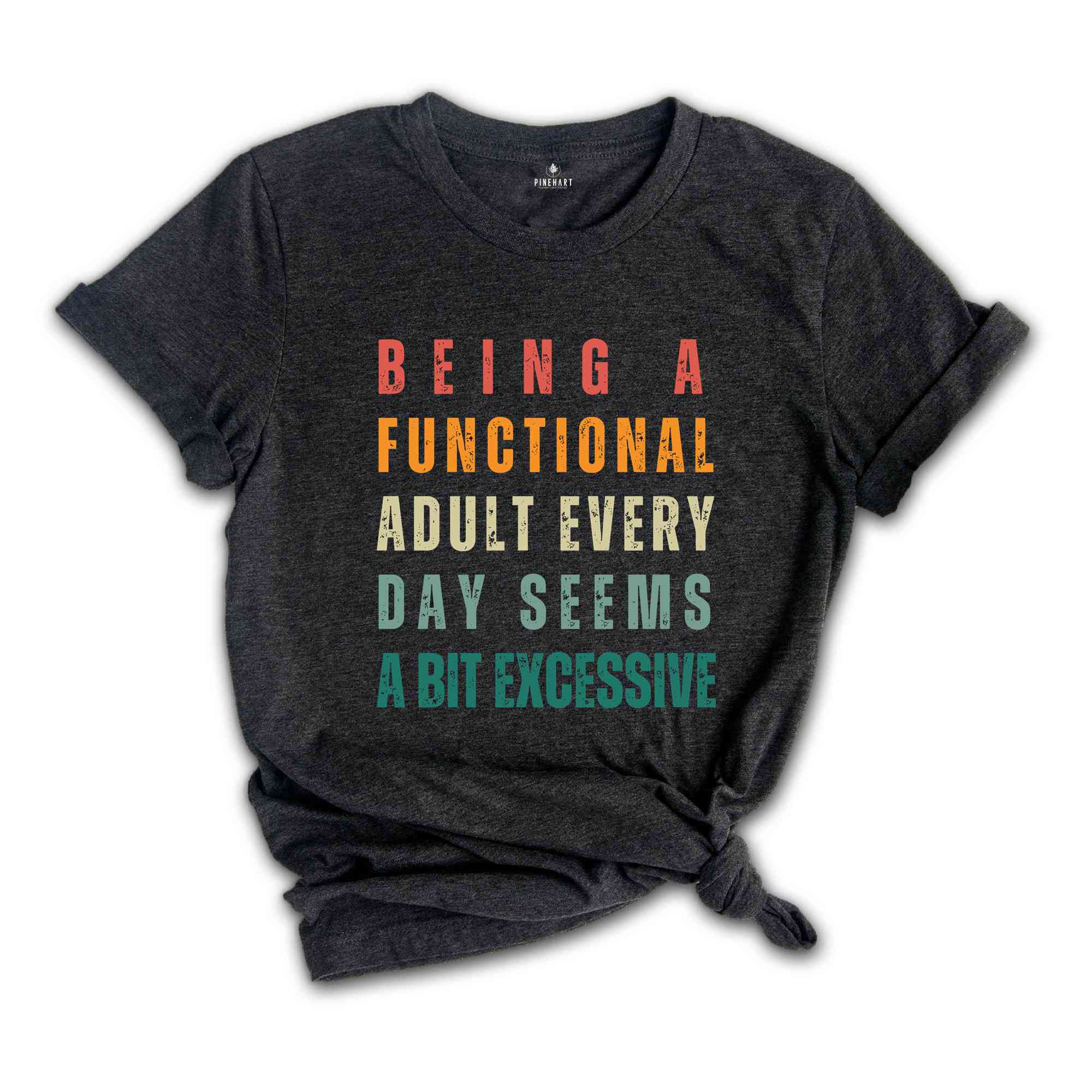 Being A Functional Adult Everyday Seems A Bit Excessive T-Shirt, Adult Humor Shirts, Adulting T-Shirt, Funny Gifts