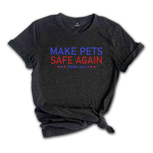 Make Pets Safe Again Shirt, Trump 2024 Shirt, Trump Harris Shirt, Animal Lover Tee, Republican Rally, Take America Back