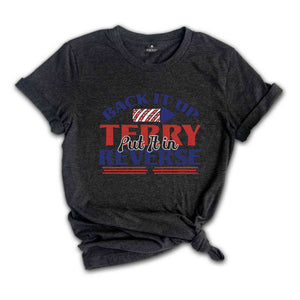 Back It Up Terry Put In Reverse Shirt, Put It In Reverse Terry Shirt, Back Up Terry, 4th of July Shirts, 4th of July, Patriotic Shirt,