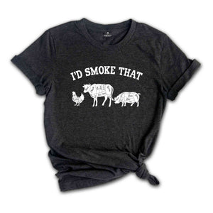 I'd Smoke That Shirt, Farmer Gift for Dad, Lover Shirt, Parents Food Shirt, Meat Smoker Shirt, Funny Shirt For Men