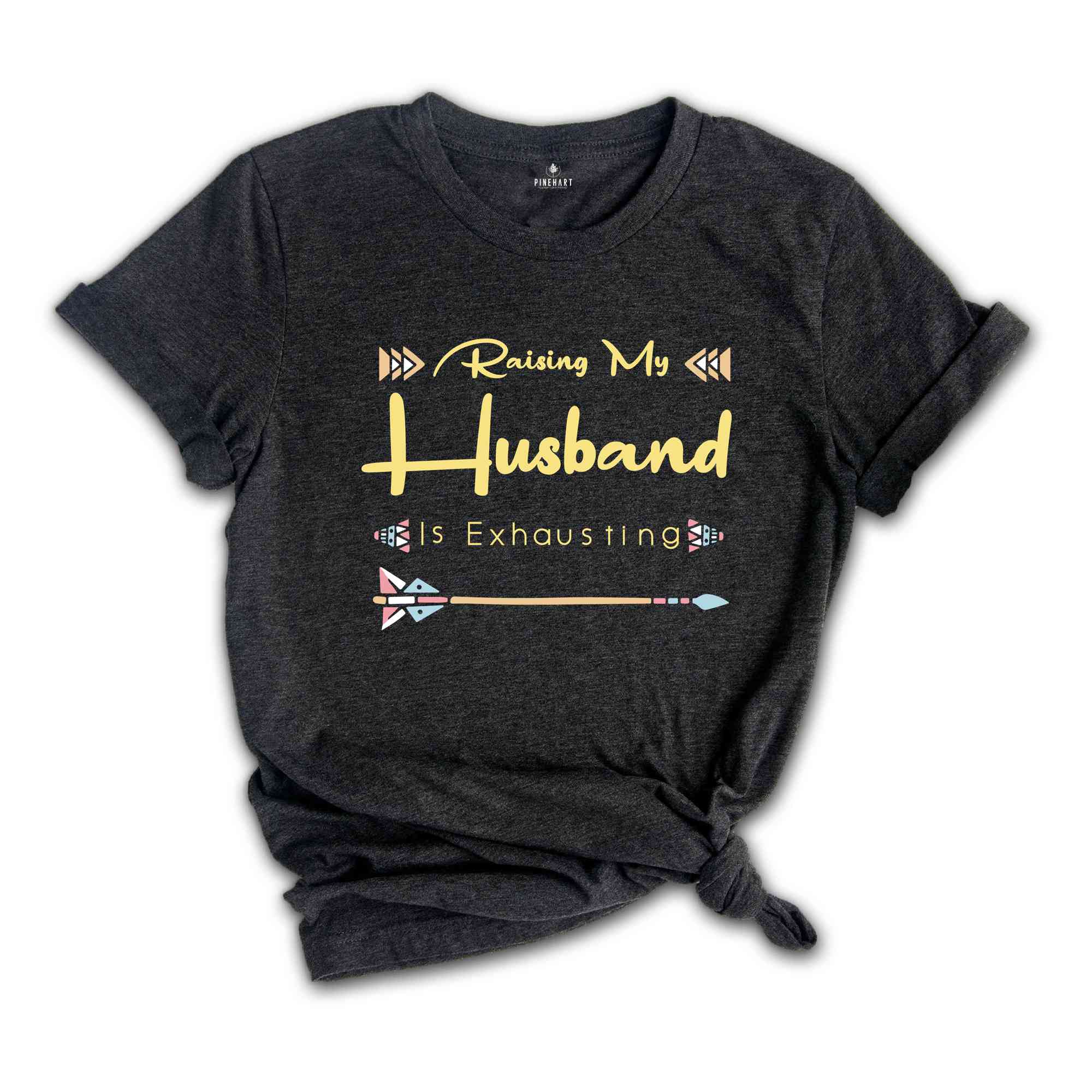 Funny Wife Shirt, Raising My Husband Is Exhausting Shirt, Sarcastic Wife Shirts, Funny Saying Shirt, Funny Wife Gift Shirts.