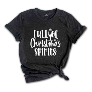 Full of Christmas Spirits Shirt, Funny Christmas Tee, Holiday Drinking, Christmas Shirt, Christmas Gift, Holiday Shirt