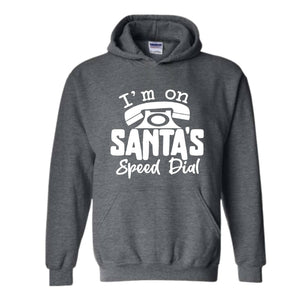 I'm On Santa's Speed Dial Sweatshirt, Christmas Sweatshirt, Christmas Gifts, Funny Santa Sweatshirt, Christmas Sweater