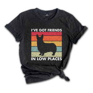 I've Got Friends in Low Places Shirt, Funny Corgi Shirt, Corgi Mom Gift, Corgi Lover Gift, Dog Mom Shirt, Corgi Sweatshirt