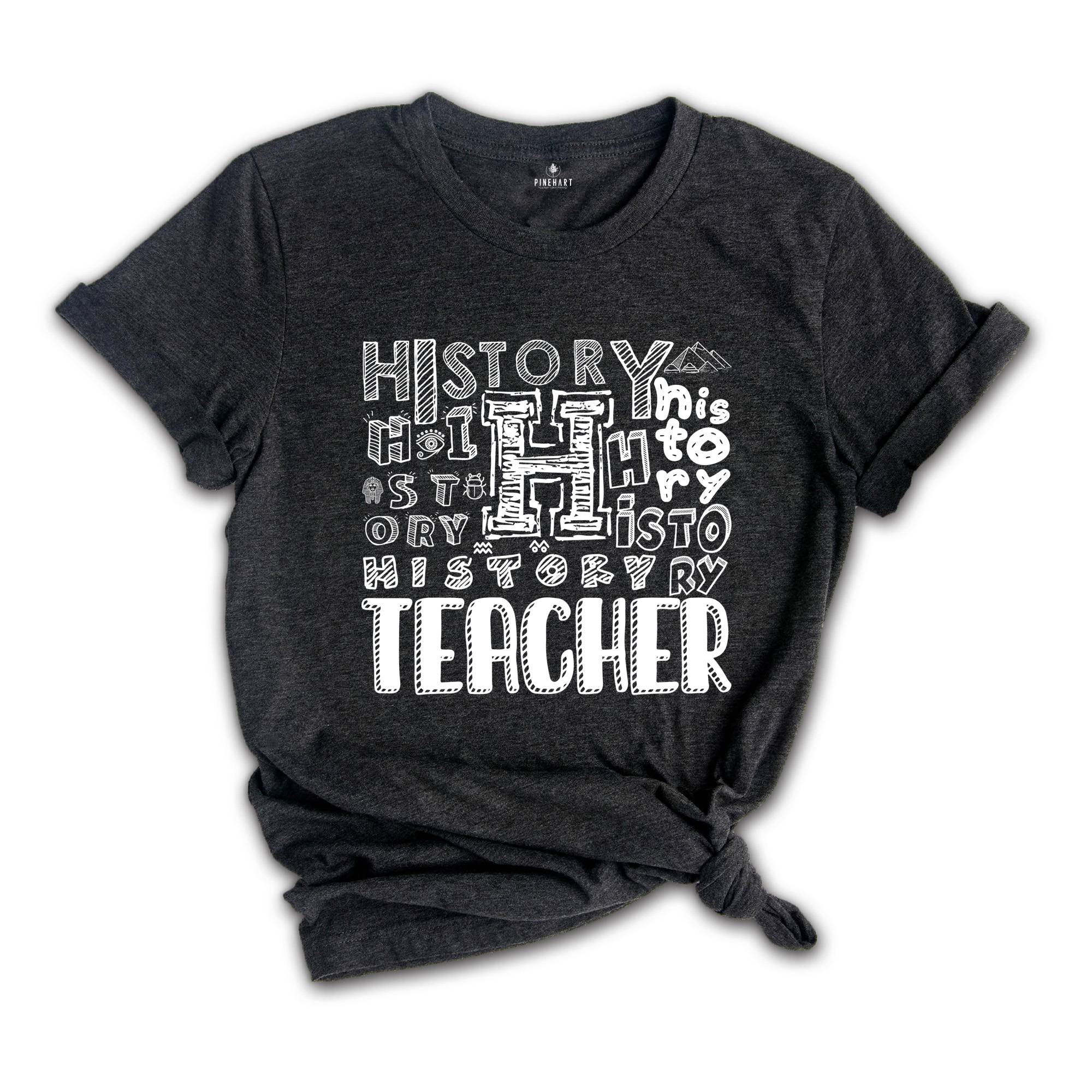 History Teacher Shirt, History Teacher Gift Tee, History Teacher Tee, History Lover Gift Shirt, History Teacher Typography Shirt,