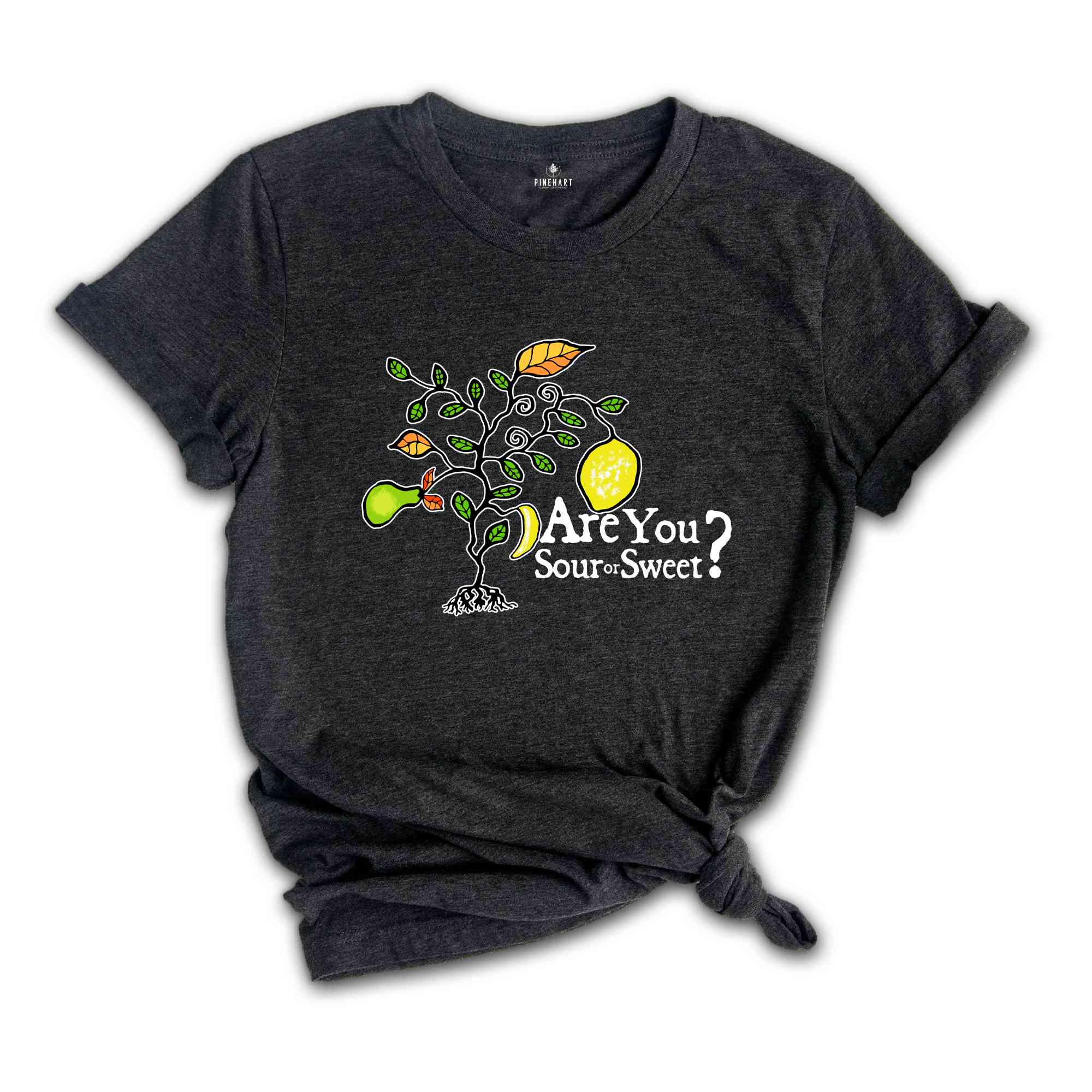 Are You Sour Or Sweet Shirt, Funny Shirts, Sarcastic Shirts, Nature Lover Shirt, Inspirational Shirt, Stylish Shirt