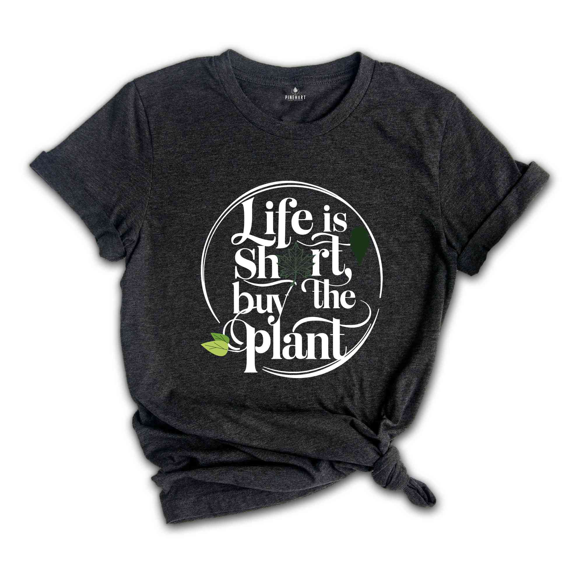 Plant Lover Gift, Plant Shirt, Life Is Short Buy The Plant Shirt, Plant Lover Shirt, Gardening Shirt, Plant Mama Shirt, Gardener Gift