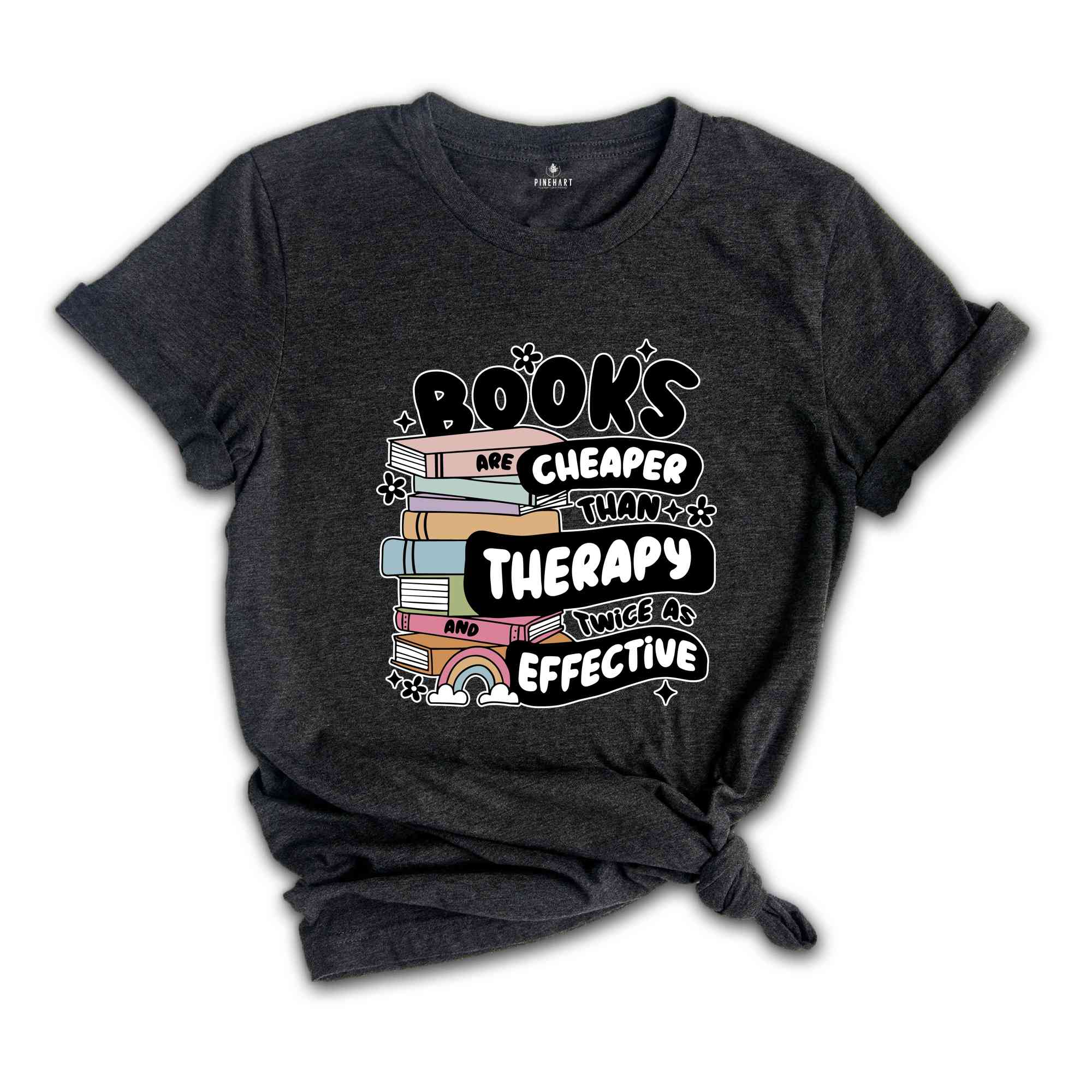 Books Are Cheaper Than Therapy And Twice As Effective Shirt, Book Lover T-Shirt, Reading Shirt, Book Lover Gifts, Librarian Tee