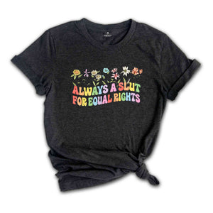 Always a Slut For Equal Rights Floral Shirt, Equality Matter Shirt, LGBTQ Pride Shirt, Gay Shirt, Lesbian Gift, Pride Ally Tee