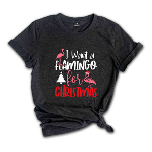 I Want a Flamingo for Christmas T-Shirt, Christmas Tree Tee, Christmas Family Tee, Funny Christmas Shirt, Christmas Gift