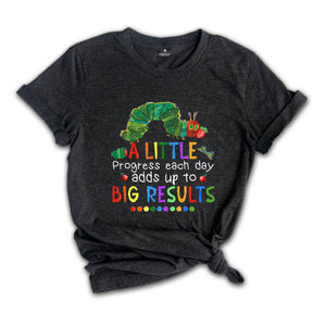 A Little Progress Each Day Adds up to Big Result Shirt, Caterpillar Shirt, Funny Teacher Shirt, Teacher T-shirt, Watercolor Design Shirt