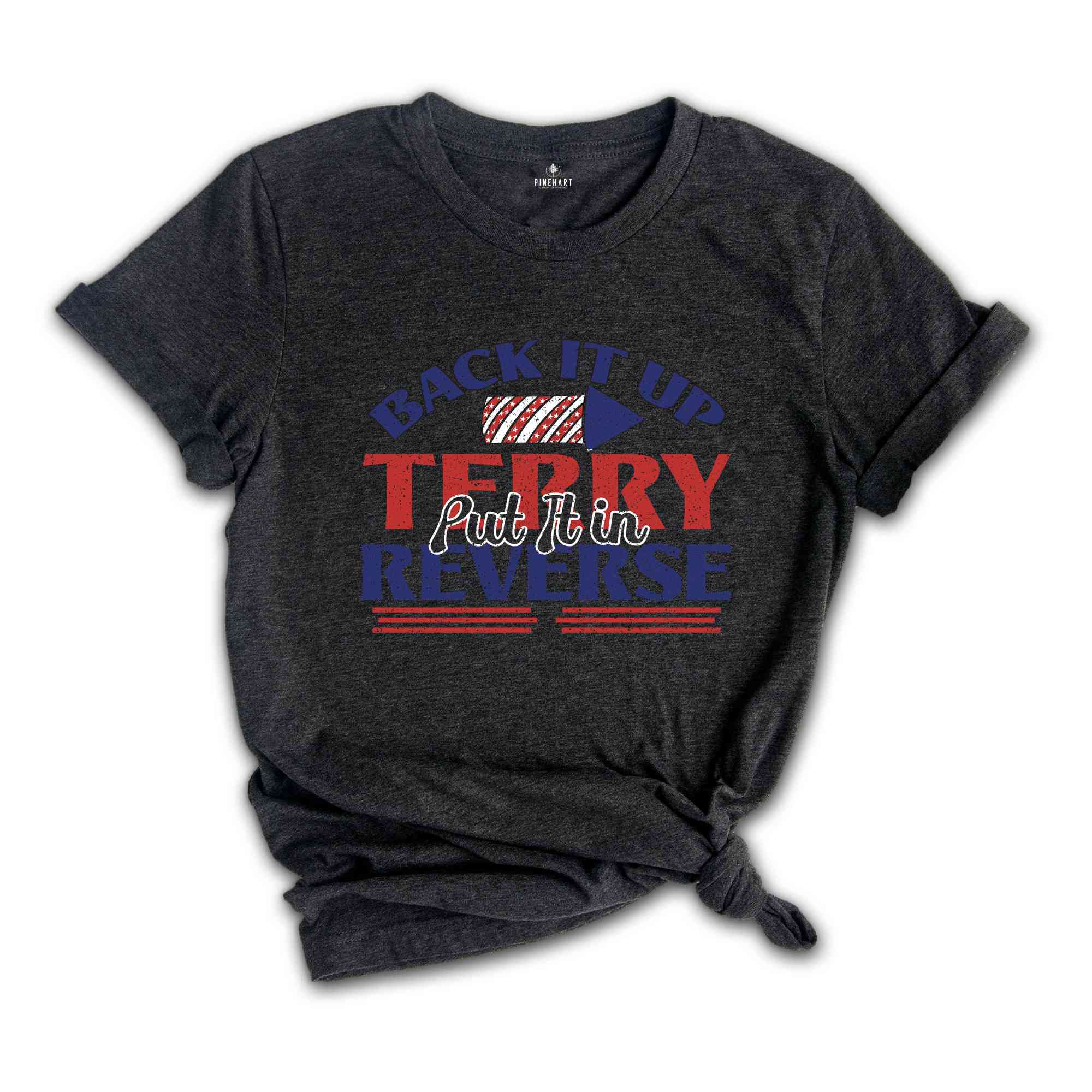 Back It Up Terry Put It In Reverse T-Shirt, Funny July 4th Shirt, 4th of July Gifts, 4th of July Patriotic Shirt