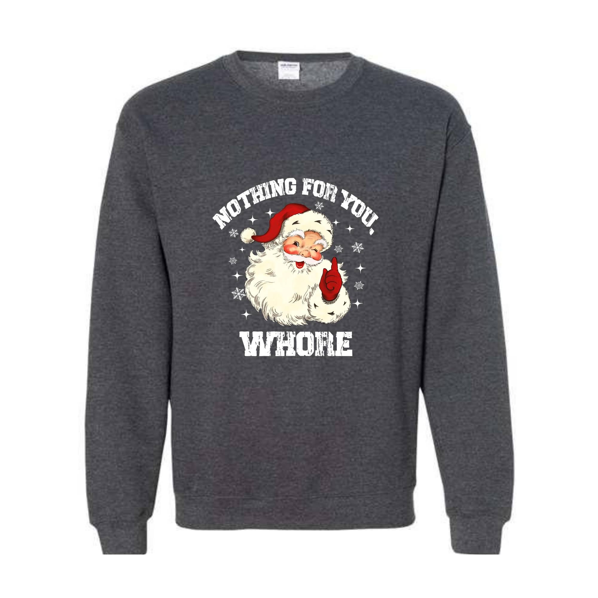 Nothing For You Whore Sweatshirt, Santa Claus Hoodie, Funny Christmas Sweater, Funny Santa Sweatshirt, Christmas Gifts