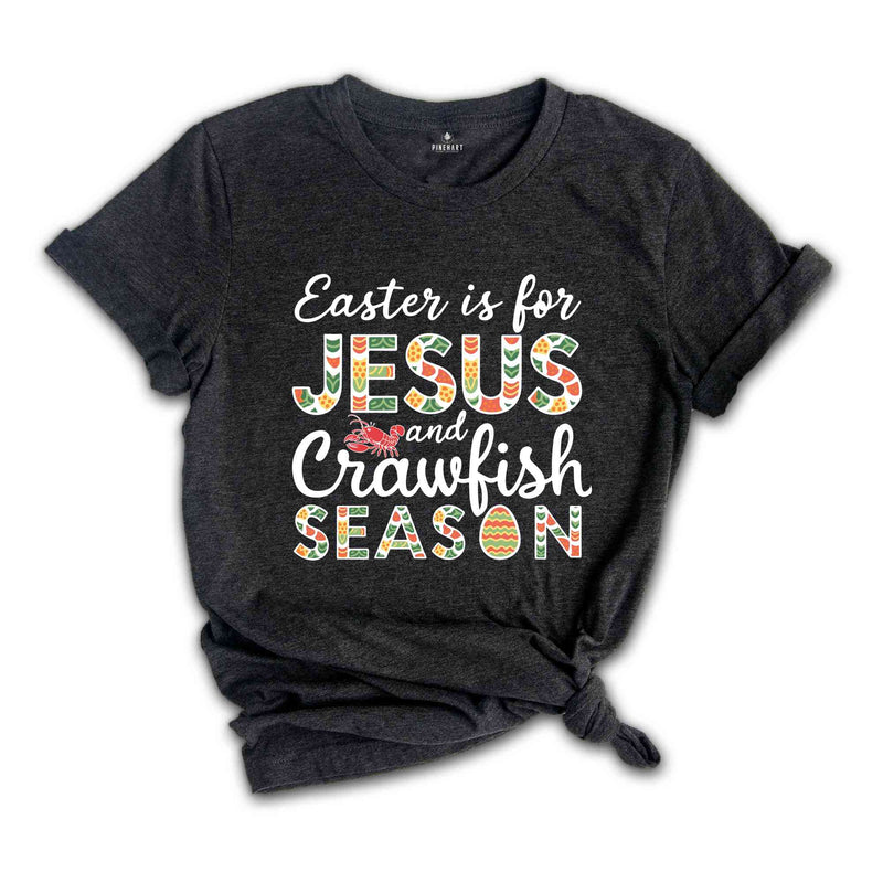 Easter Is For Jesus And Crawfish Season T-Shirt, Easter Gift, Christian Easter Shirt, Jesus Shirt, Easter Apparel