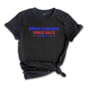 Bring Common Sense Back Shirt, Trump 2024 Shirt, Trump Vance 2024 Tee, Vice Presidential Shirt, Election 2024, Make America Great Again