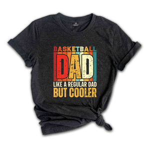 Basketball Dad Shirt, Like A Regular Dad But Cooler T-Shirt, Basketball Dad Gifts, Father's Day Shirt, Father's Day Gifts