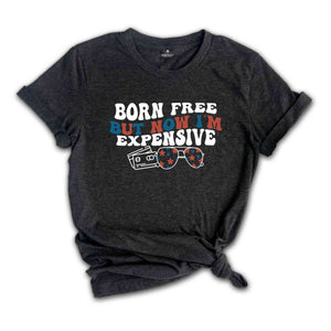 Born Free But Now I'm Expensive Shirt, Funny 4th of July T-Shirt, Cowgirl 4th of July, Country Shirts