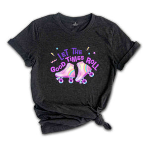 Let's The Good Times Roll, Roller Skate Shirt, Roller Skate Party Shirt, Roller Derby Shirt, Roller Skating Gift, Roller Skate Lover Shirt