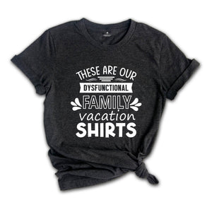 These Are Our Dysfunctional Family Vacation Shirt, Making Memories Together Family Shirt, Summer Family Matching Gift