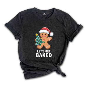 Lets Get Baked Shirt, Gingerbread Shirt, Christmas Shirt, Funny Tree Shirt, Christmas Family Gift, Cute Christmas Shirt