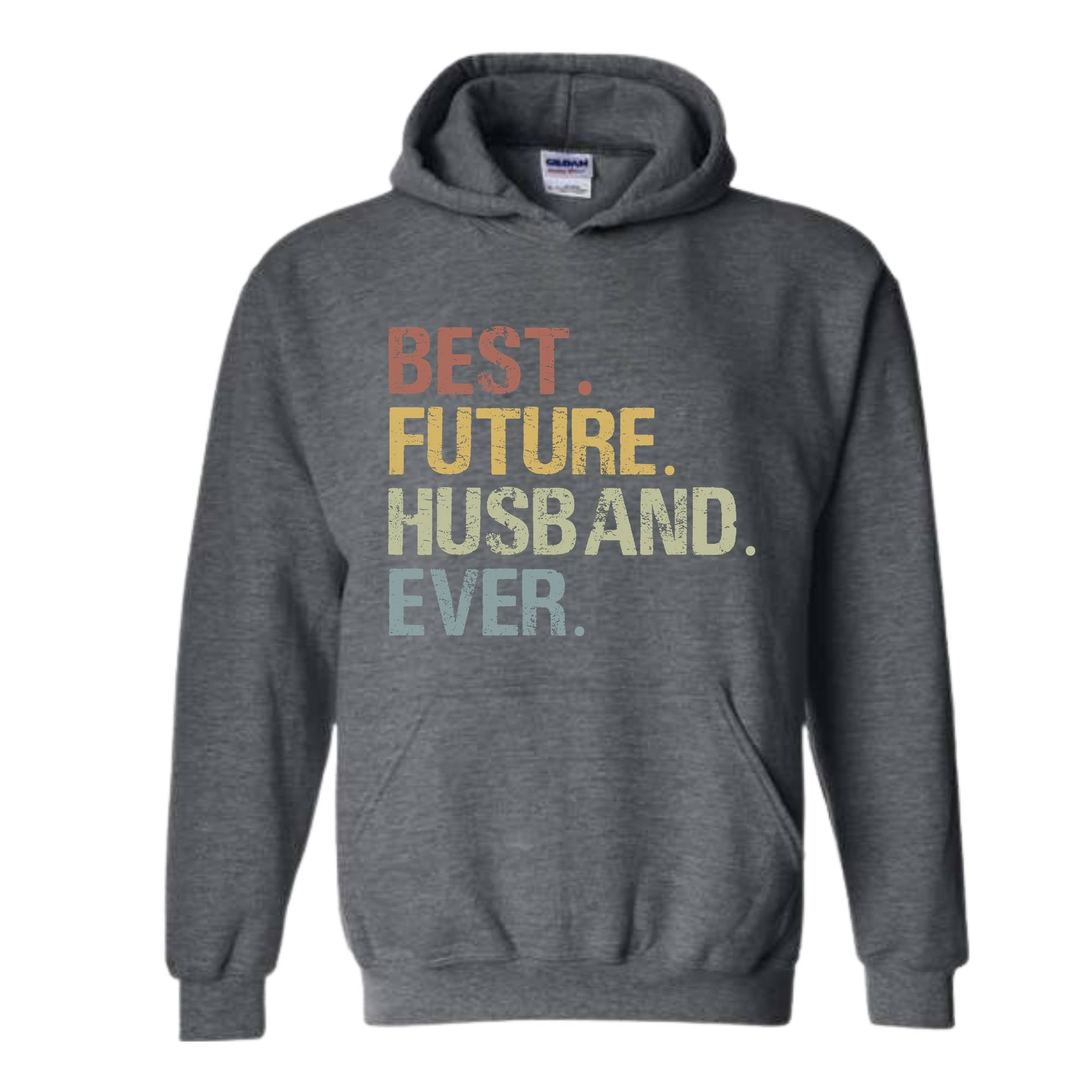 Best Future Husband Ever Hoodie, Fiance Hoodie, Fiance Gift, Engagement Gift, Gifts for Fiance, Dating Anniversary, Birthday Hoodie