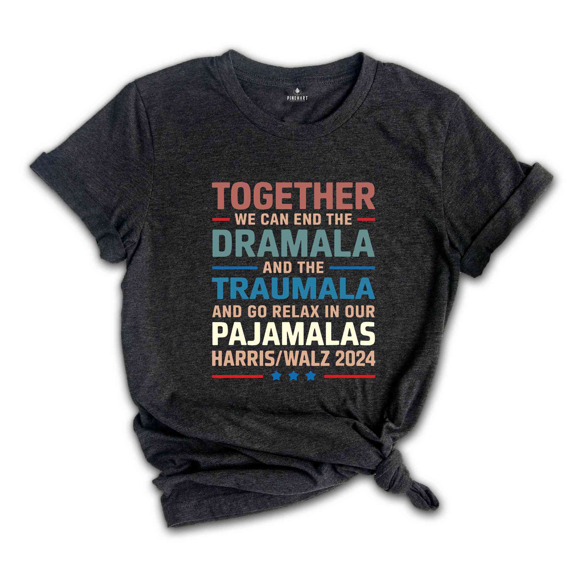 End The Dramala And The Traumala And Relax In Our Pajamalas T-Shirt, Funny Kamala Harris Tim Walz Tee, Pro Harris Gifts