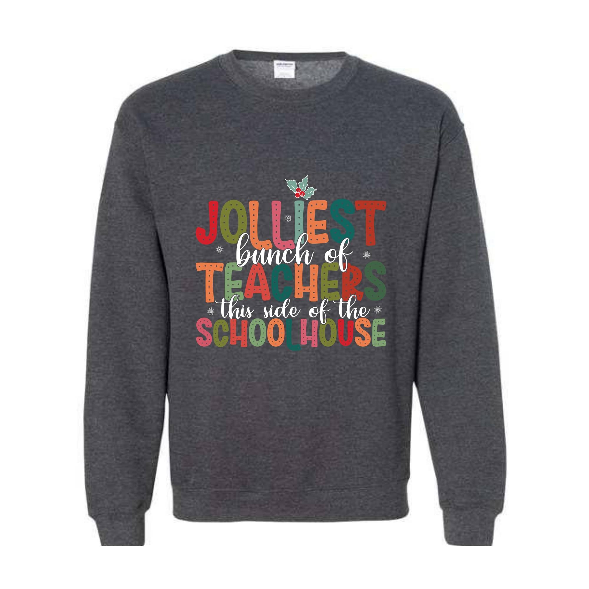 Jolliest Bunch Of Teachers This Side Of The Schoolhouse Sweatshirt, Funny Teacher's Christmas Sweater, Christmas Schoolhouse Shirt