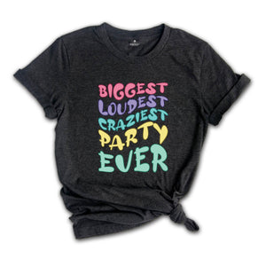 Biggest Loudest Craziest Party Ever Shirt, Family Matching Shirt, Birthday Shirt, Kids Birthday Shirt, Birthday Gift, Family Birthday Shirt