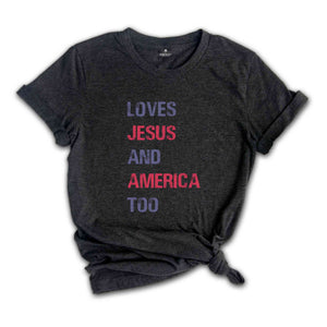 Loves Jesus and America Too Shirt, Patriotic Christian Shirt, Independence Day, USA Shirt, Country Shirt, God Bless America