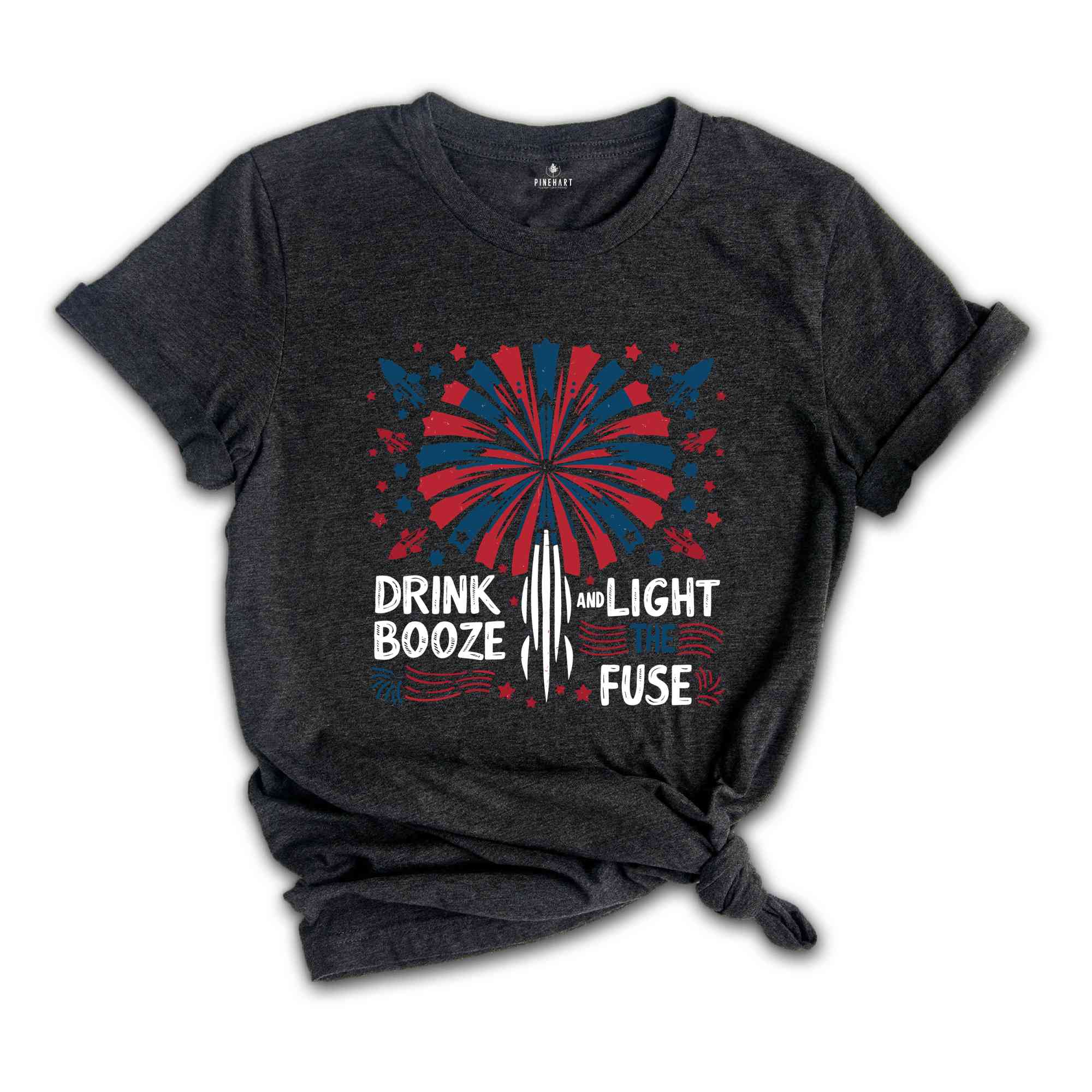 Drink Booze And Light The Fuse Shirt, 4Th Of July Shirt, Independence Day Shirt, fireworks Shirt, Usa 4Th Of July Tee