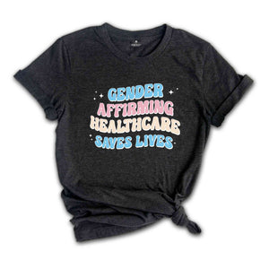 Gender Affirming Healthcare Save Lives Pride Shirt, Gay Rights Shirt, Gender Equality, LGBTQ Shirt, Activism Shirt, Feminism Shirt