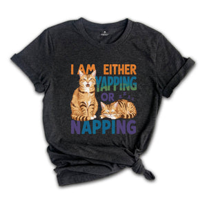 I Am Either Yapping or Napping Cat TShirt , Funny and Adorable Cat Lover Graphic Tee , Cute Pet Humor Shirt , Perfect for Cat Enthusiasts