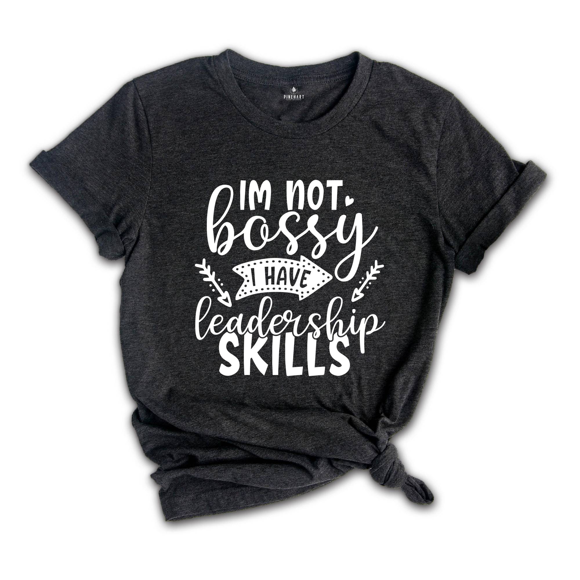 I'm not Bossy I Have Leadership Skills, I Am Not Bossy, Women Shirt, Bossy Shirt, Sarcasm Shirt, Leadership Shirt