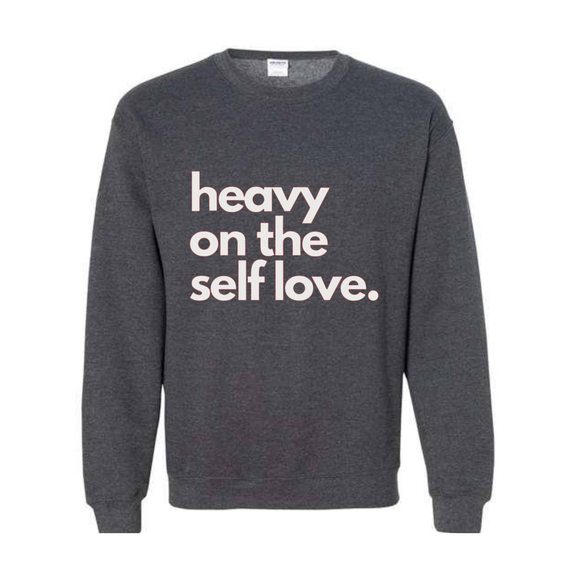 Heavy On The Self Love Sweatshirt, Body Positivity Hoodie, Mental Health Sweatshirt, Inspirational Sweatshirt, Love Yourself Hoodie