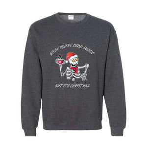 When You're Dead Inside But It's Christmas Sweatshirt, Christmas Skeleton Sweater, Holiday Season Sweatshirt, Funny Christmas