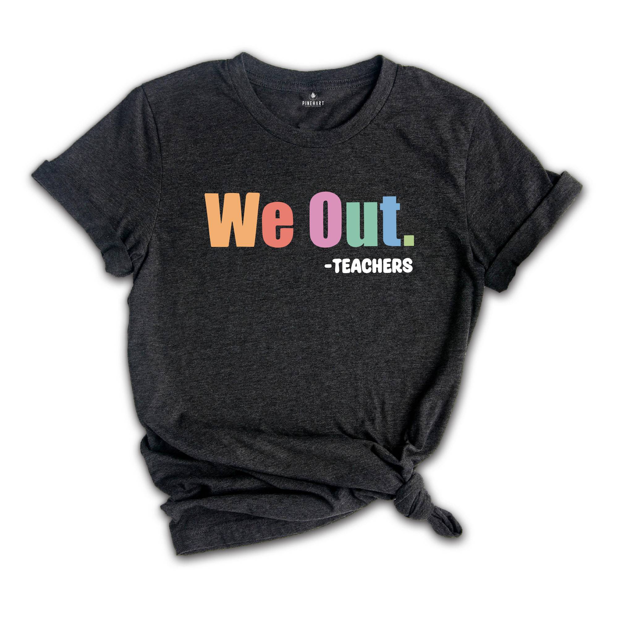 We Out Teachers Shirt, Funny Teacher Shirt, Team Teacher Shirt, Bruh Teacher Shirt, End Of School Year Teacher Shirt, Teacher Life