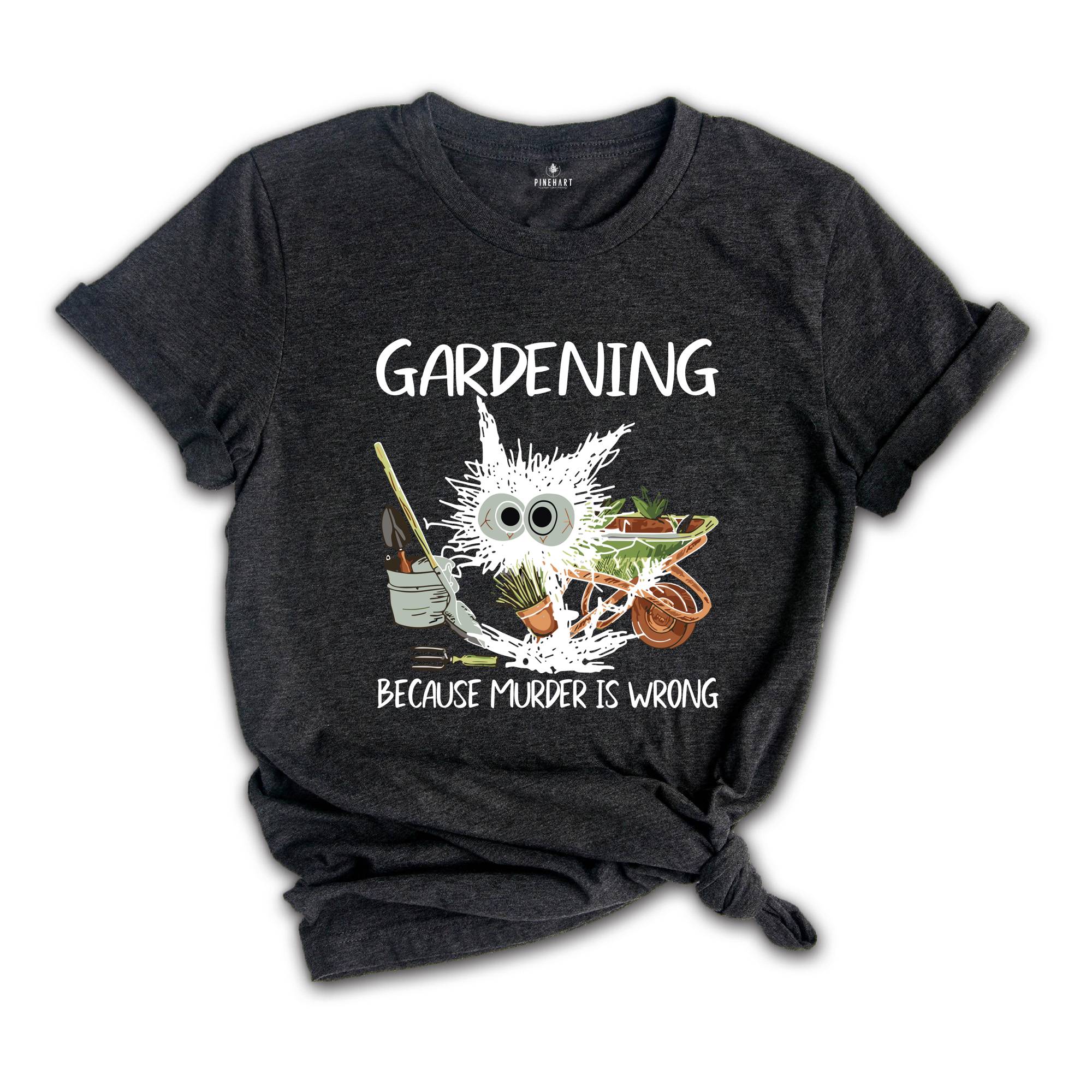 Gardening Because Murder Is Wrong Gardening Shirt, Black Cat Gardening Shirt, Black Cat Shirt, Funny Gardening Shirt, Gardening Lover Shirt