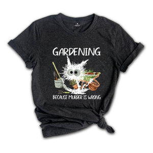 Gardening Because Murder Is Wrong Gardening Shirt, Black Cat Gardening Shirt, Black Cat Shirt, Funny Gardening Shirt, Gardening Lover Shirt