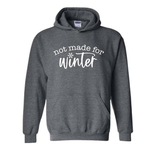 Not Made for Winter Sweatshirt, Hate Winter Sweatshirt, Sassy Sweatshirt, Winter Sweatshirt, Holiday Lover Gifts