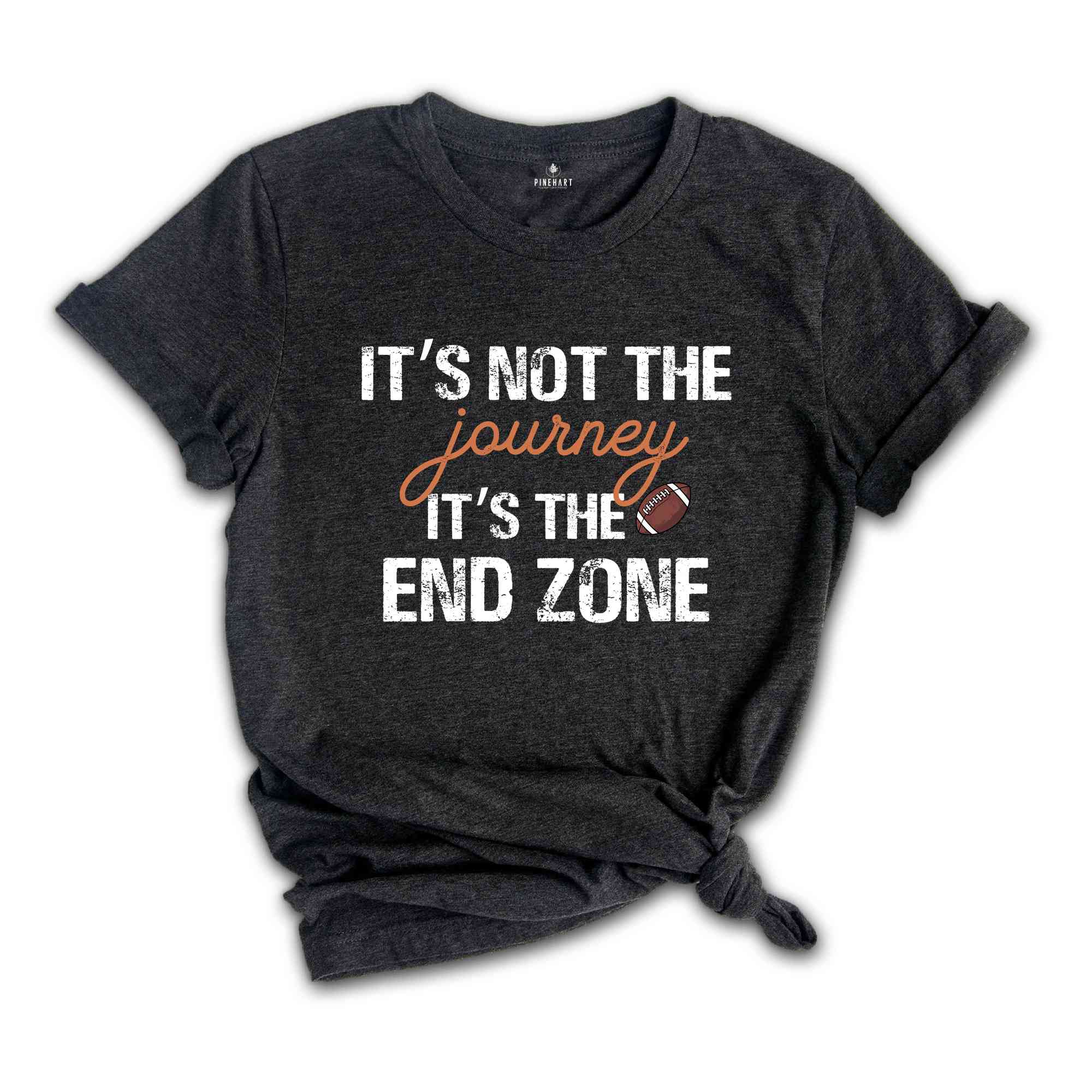 It's Not A Journey It's The End Zone Shirt, Game Day Shirt, Football Lover Shirt, Football Mom Shirt, Family Football Shirt