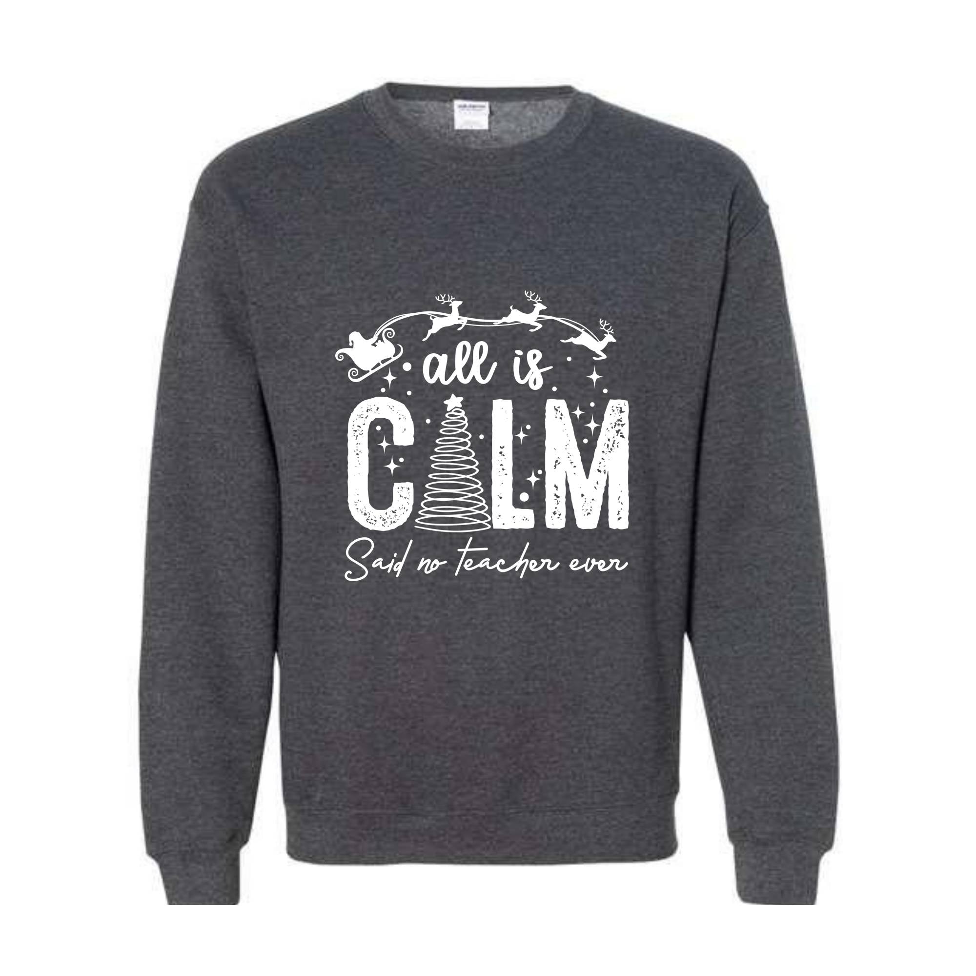 All is Calm Said No Teacher Ever Sweatshirt, Christmas Teacher Sweatshirt, Teacher Holiday Sweater