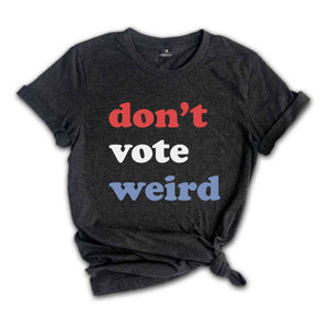 Vote Kamala Karris Shirt, Don't Vote weird, Madam President Shirt, Vote Women Democratic, Election 2024 Shirt, Kamala Harris Gift