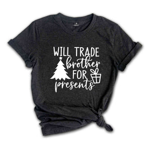 Will Trade Brother For Present Shirt, Christmas Shirt, Christmas Party Tee, Christmas Gift, Xmas Tee, Christmas Family