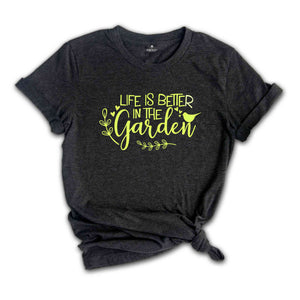 Life Is Better in The Garden Shirt Plant Shirt, Plant Lover Shirt, Garden Shirt, Plant Lover Gift, Gardener Shirt, Gardening Shirt