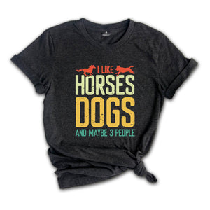 Horse Lover Shirt, I Like Horses Dogs And Maybe 3 People Shirt, Horse Lover Gift, Country Life Shirt, Farmer Gift, Horse Shirt, Dog Mom Gift