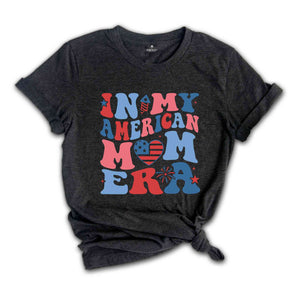 In My American Mom Era Shirt, Fourth Of July Shirt, Independence Day Shirt, July 4th Shirt, USA Shirt, Patriotic Shirt, Red White Blue Shirt